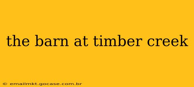 the barn at timber creek