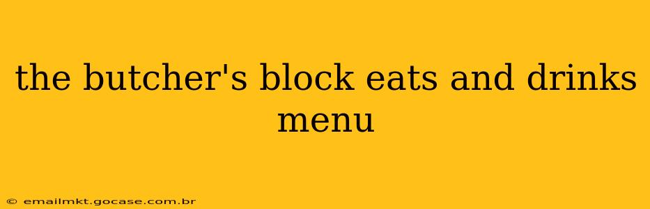 the butcher's block eats and drinks menu