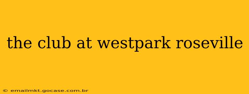the club at westpark roseville