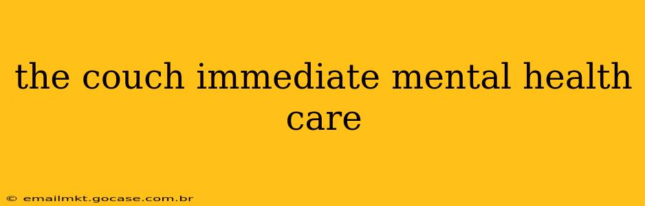 the couch immediate mental health care