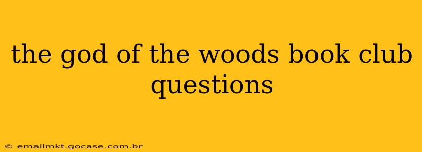 the god of the woods book club questions
