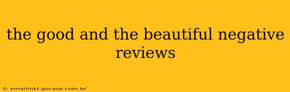 the good and the beautiful negative reviews