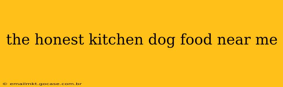 the honest kitchen dog food near me