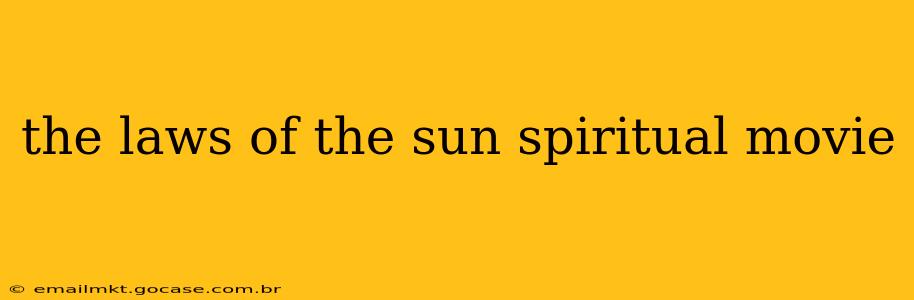 the laws of the sun spiritual movie