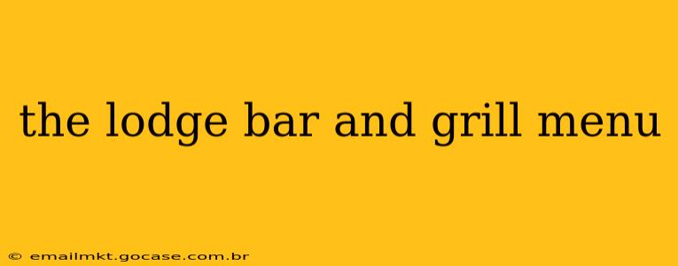 the lodge bar and grill menu