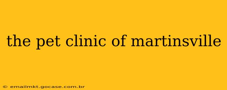 the pet clinic of martinsville