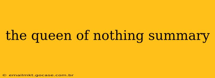 the queen of nothing summary