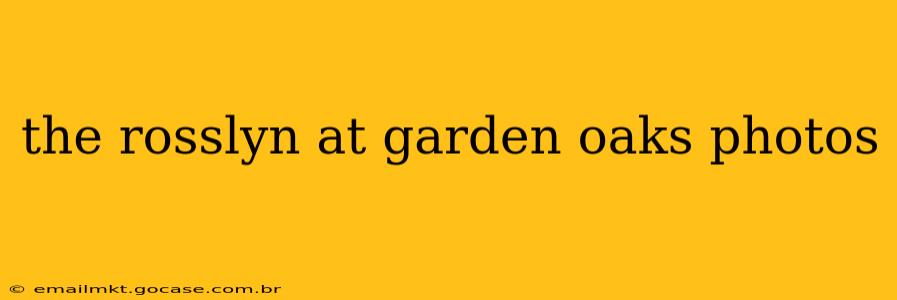 the rosslyn at garden oaks photos
