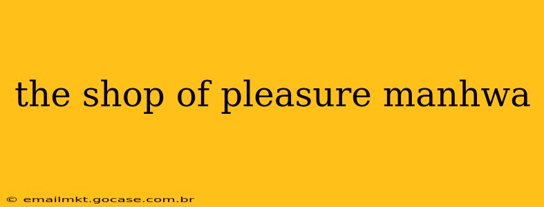 the shop of pleasure manhwa the shop of pleasure manhwa