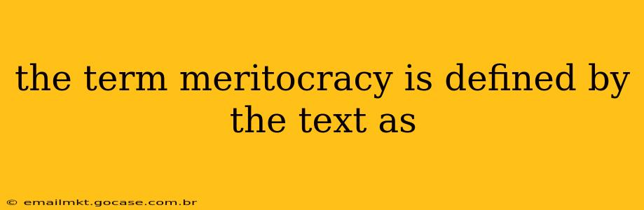 the term meritocracy is defined by the text as