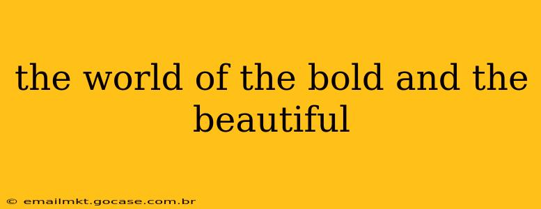 the world of the bold and the beautiful