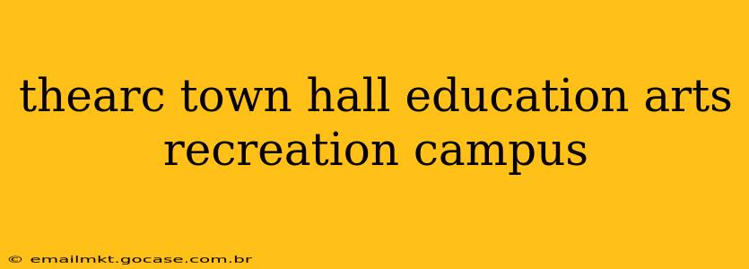 thearc town hall education arts recreation campus