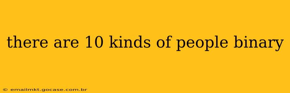 there are 10 kinds of people binary