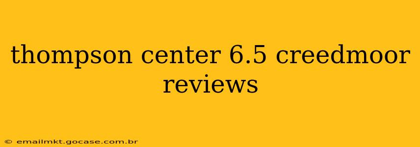 thompson center 6.5 creedmoor reviews