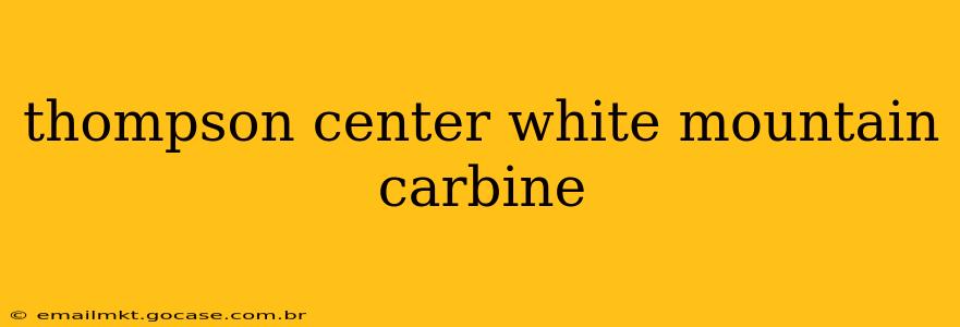 thompson center white mountain carbine