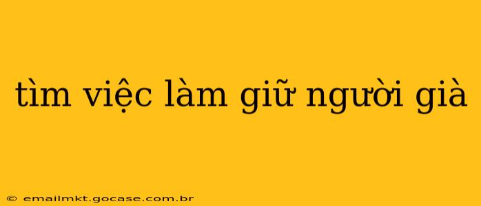 tìm việc làm giữ người già