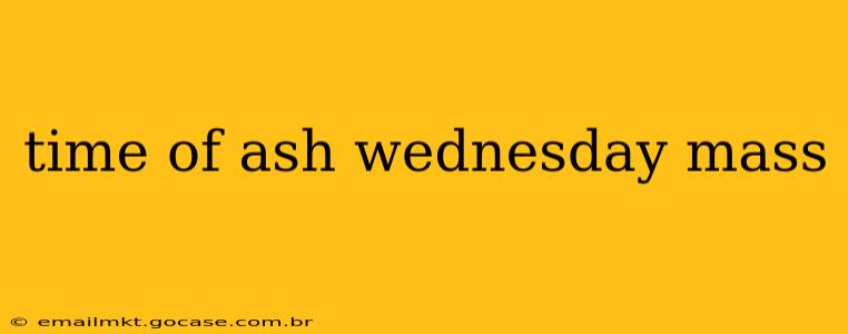 time of ash wednesday mass