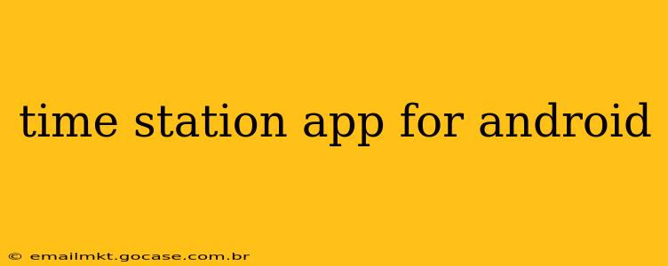 time station app for android