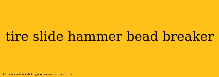 tire slide hammer bead breaker