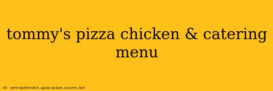 tommy's pizza chicken & catering menu