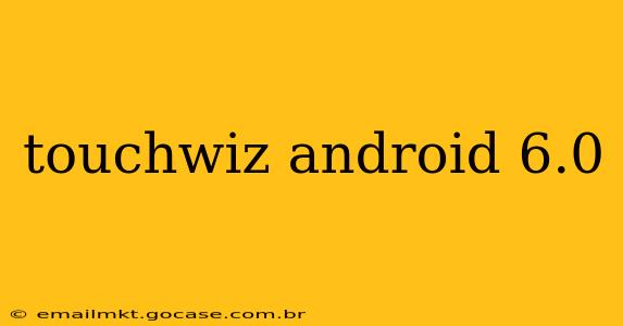 touchwiz android 6.0