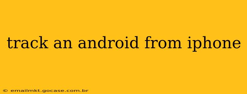 track an android from iphone