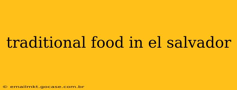 traditional food in el salvador
