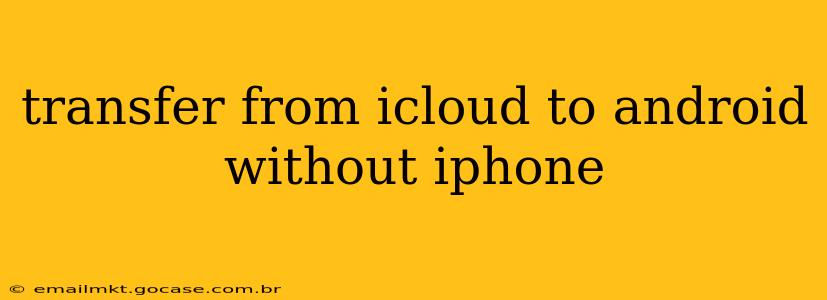 transfer from icloud to android without iphone