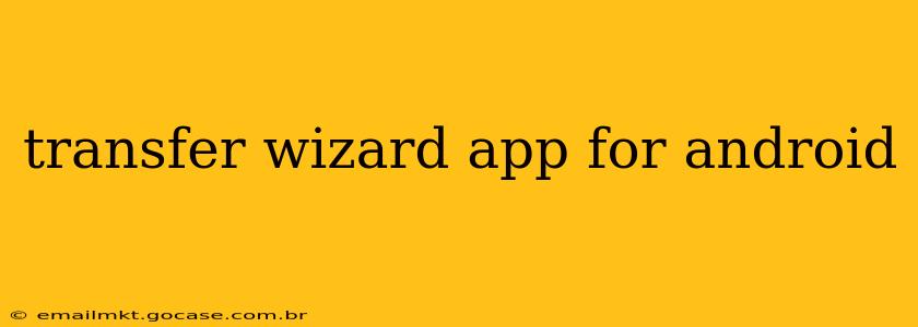 transfer wizard app for android