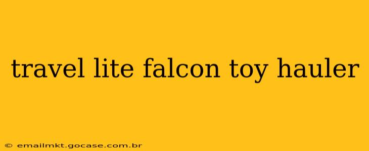travel lite falcon toy hauler