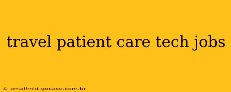 travel patient care tech jobs
