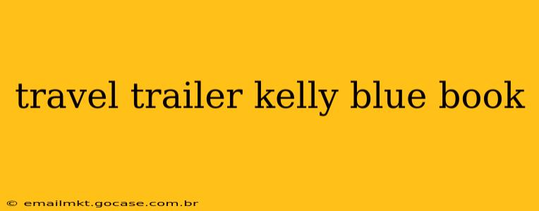 travel trailer kelly blue book