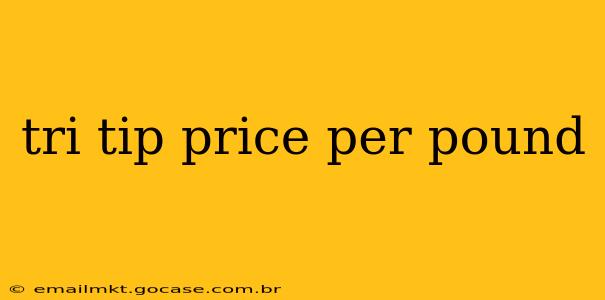 tri tip price per pound
