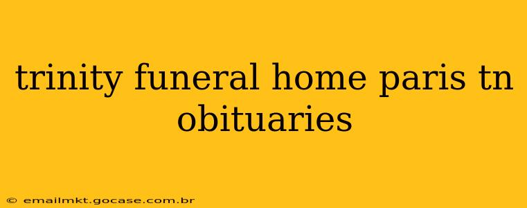 trinity funeral home paris tn obituaries