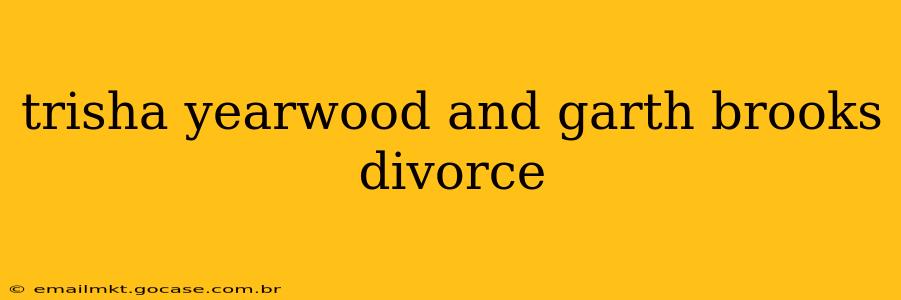 trisha yearwood and garth brooks divorce