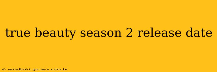 true beauty season 2 release date