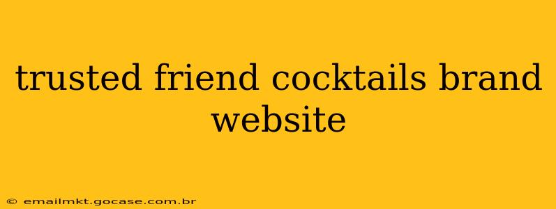 trusted friend cocktails brand website