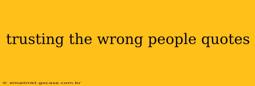 trusting the wrong people quotes