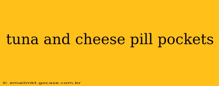 tuna and cheese pill pockets