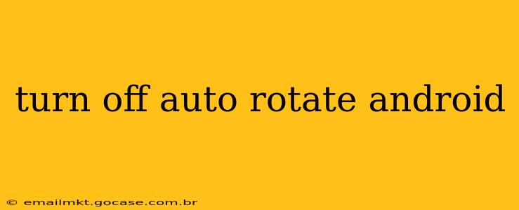 turn off auto rotate android