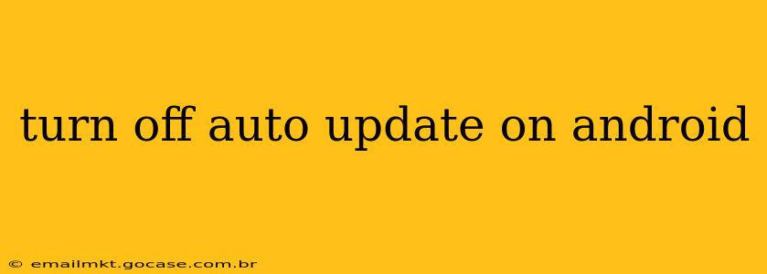 turn off auto update on android