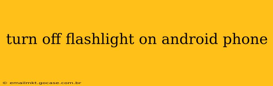 turn off flashlight on android phone