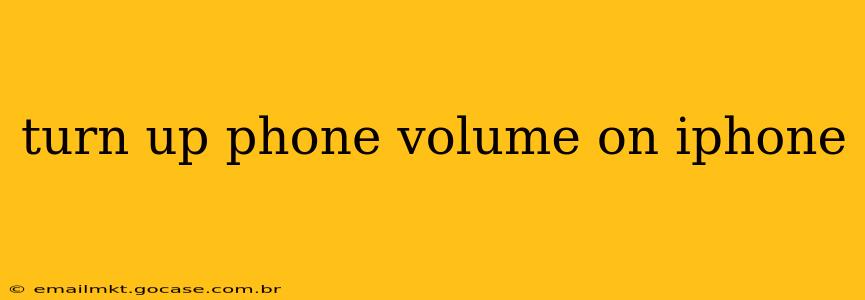 turn up phone volume on iphone
