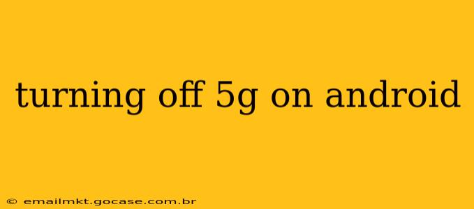 turning off 5g on android