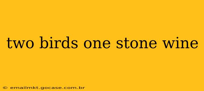 two birds one stone wine