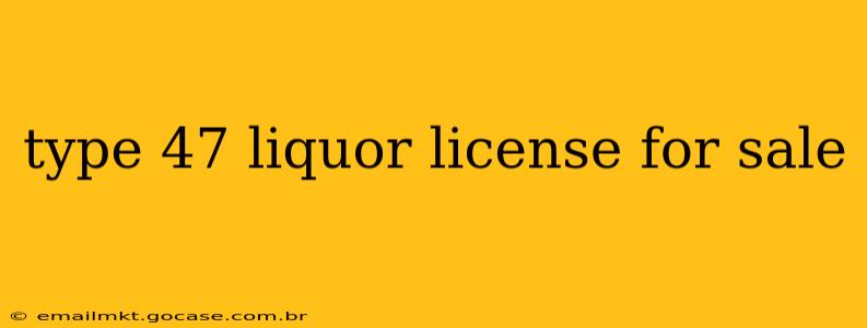 type 47 liquor license for sale