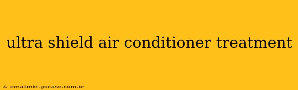 ultra shield air conditioner treatment