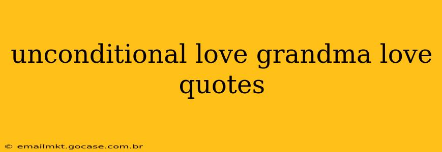 unconditional love grandma love quotes