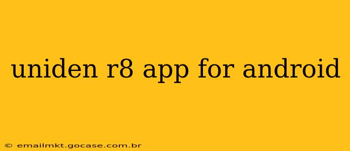 uniden r8 app for android