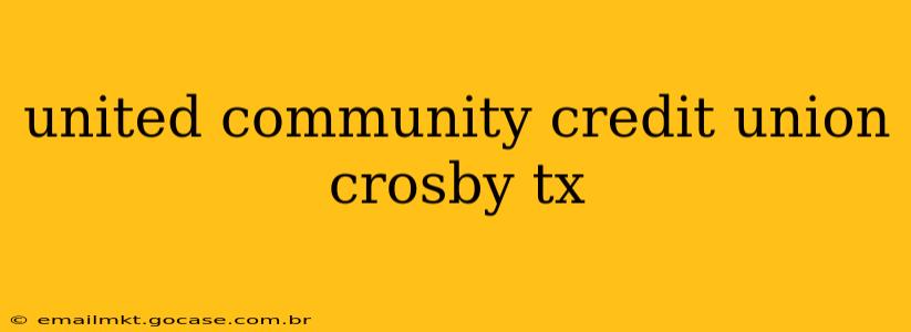 united community credit union crosby tx
